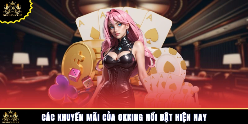 Các khuyến mãi của Okking nổi bật hiện nay