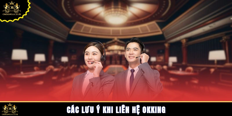 Các lưu ý khi liên hệ Okking