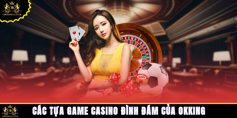 Các tựa game casino đình đám của Okking