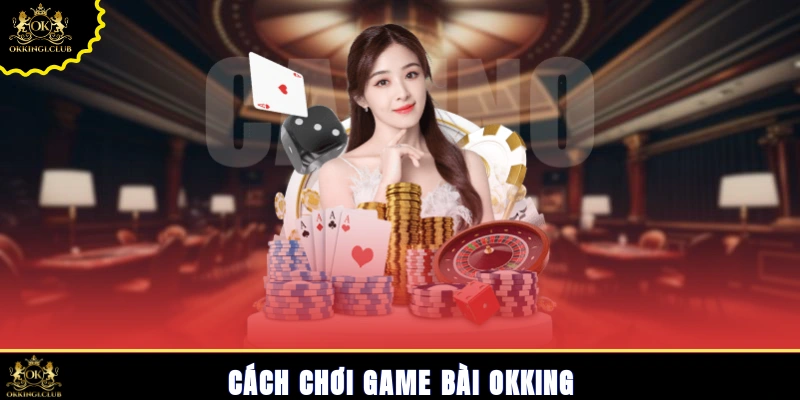 Cách chơi game bài Okking