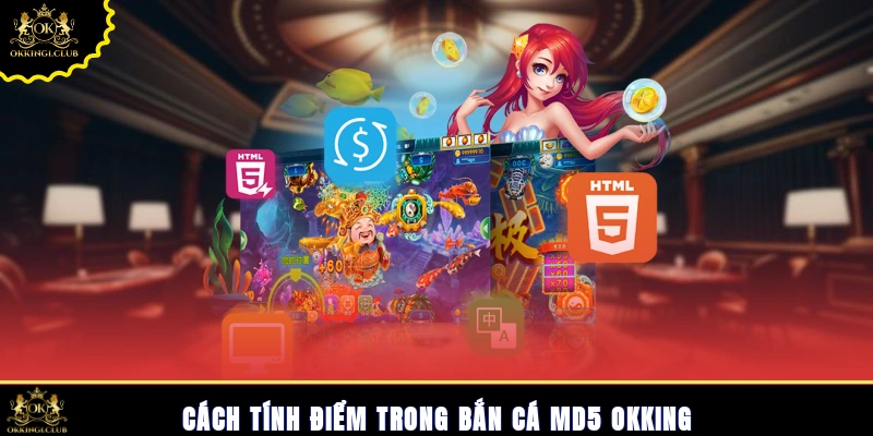 Cách tính điểm trong bắn cá md5 Okking