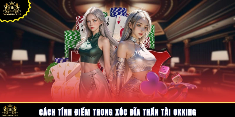 Cách tính điểm trong xóc đĩa Thần Tài Okking