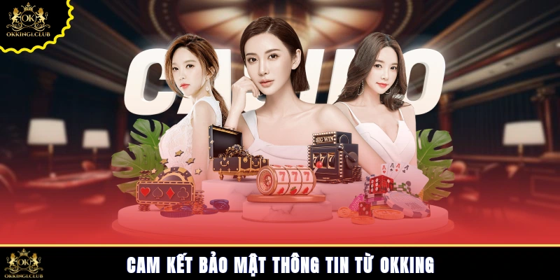 Cam kết bảo mật thông tin từ Okking