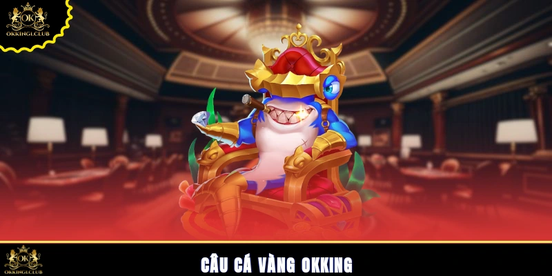 Câu cá vàng Okking