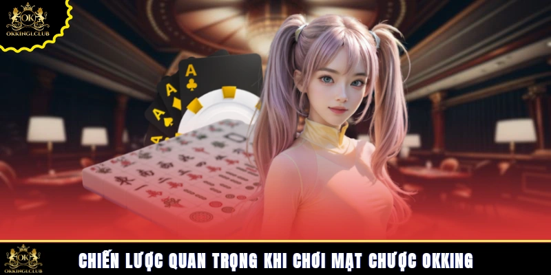 Chiến lược quan trọng khi chơi mạt chược Okking