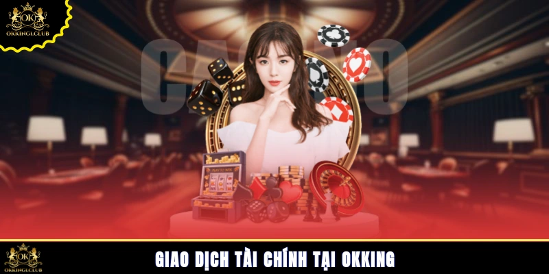 Giao dịch tài chính tại Okking