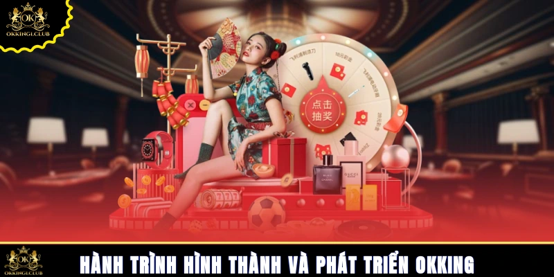 Hành trình hình thành và phát triển Okking