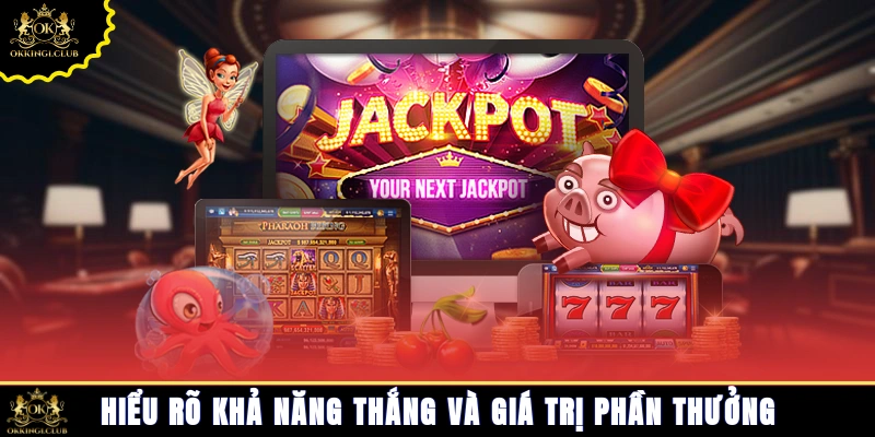 Hiểu rõ khả năng thắng và giá trị phần thưởng.