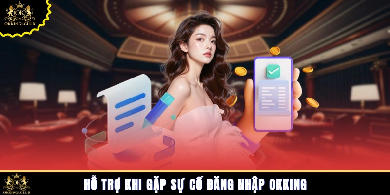 Hỗ trợ khi gặp sự cố đăng nhập Okking