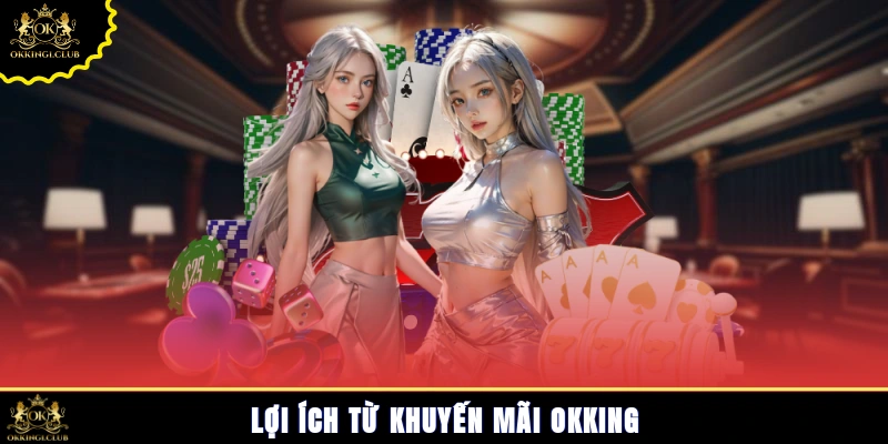 Lợi ích từ khuyến mãi Okking