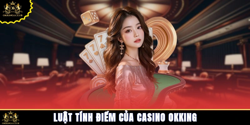 Luật tính điểm của Casino Okking