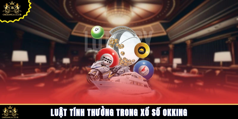 Luật tính thưởng trong xổ số Okking