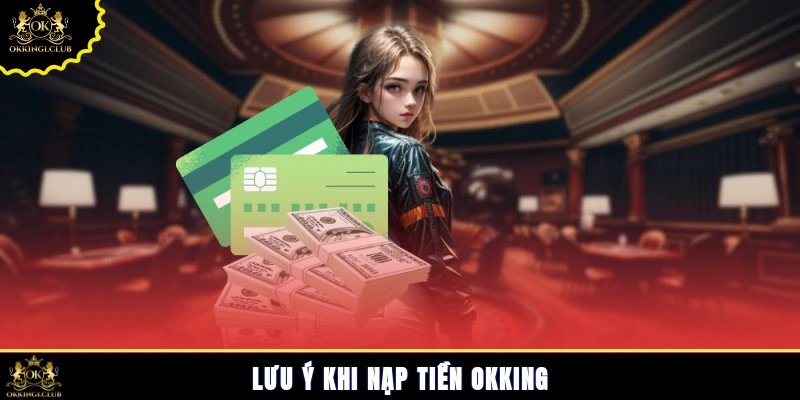 Lưu ý khi nạp tiền Okking
