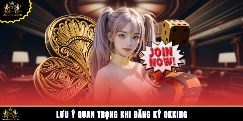 Lưu ý quan trọng khi đăng ký Okking