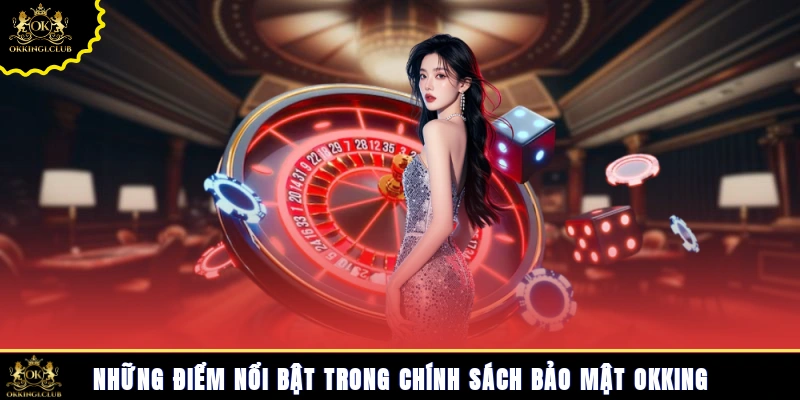 Những điểm nổi bật trong chính sách bảo mật Okking