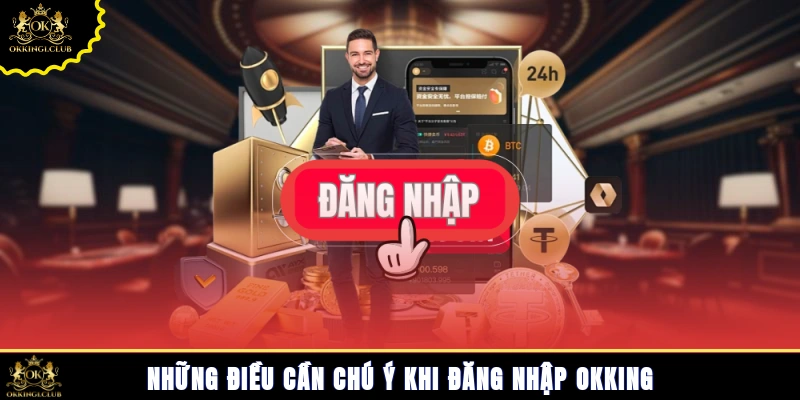 Những điều cần chú ý khi đăng nhập Okking
