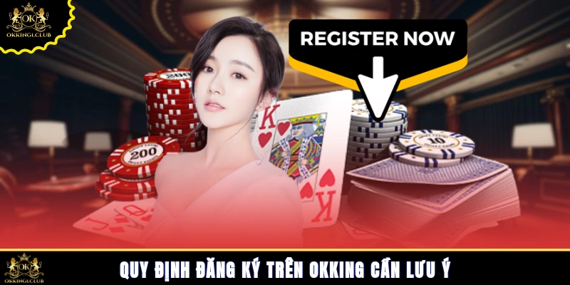 Quy định đăng ký trên Okking cần lưu ý