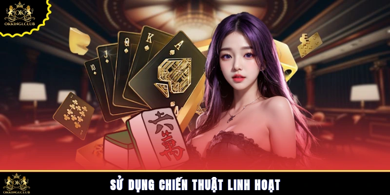 Sử dụng chiến thuật linh hoạt