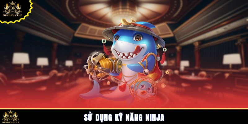 Sử dụng kỹ năng ninja