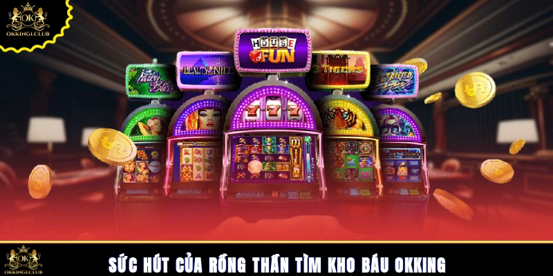 Sức hút của Rồng Thần tìm kho báu Okking