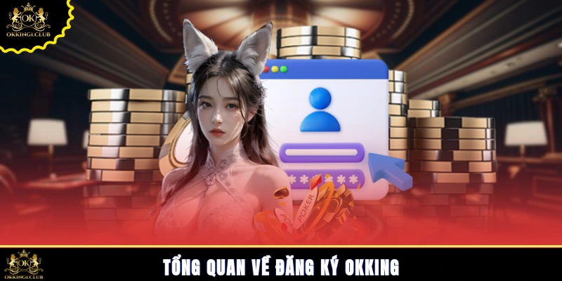 Tổng quan về đăng ký Okking