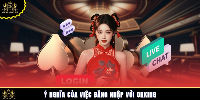 Ý nghĩa của việc đăng nhập với Okking